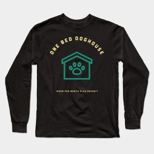 One Bed Doghouse. Rent Per Month Plus Deposit. Long Sleeve T-Shirt